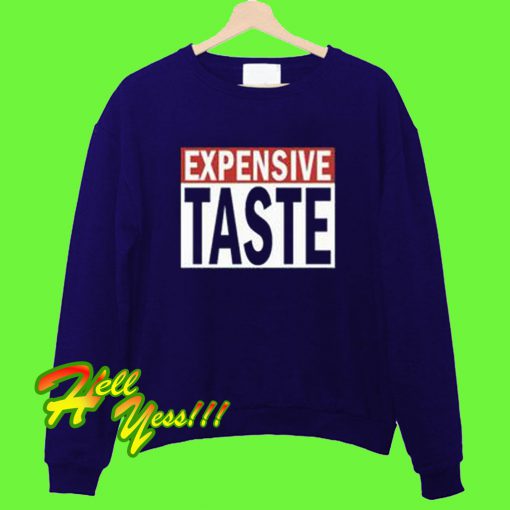 Expensive Taste Sweatshirt