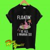 Floatin Is All I Wanna Do T Shirt