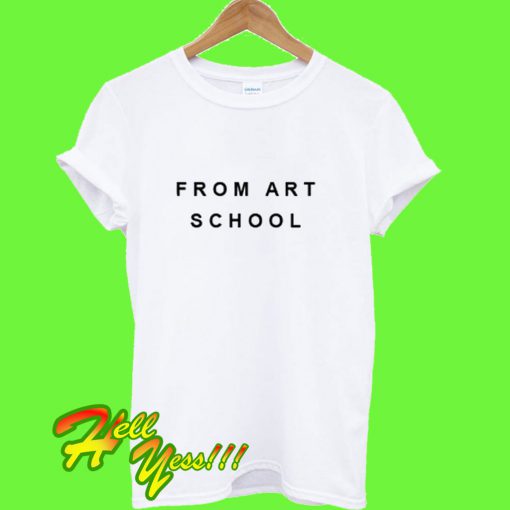 From Art School T Shirt