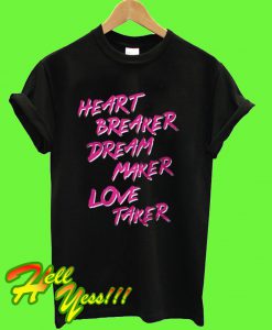 Heart Breaker Dream Maker Love Taker T Shirt