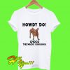 Howdy Do Choco the Macho Chihuahua T Shirt