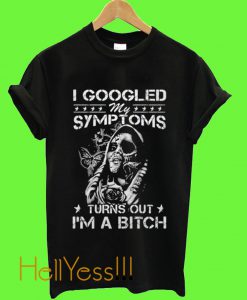 I Googled I'm A Bitch T Shirt