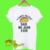 I Hate Tacos Said No Juan Ever T Shirt