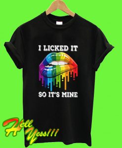 I Licked It So Its Mine T Shirt