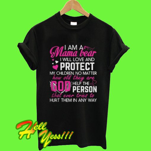 I am a Mama Bear I Will Love And Protect My Chidren No Matter T Shirt