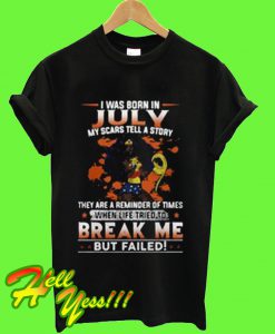 I was born in July my scars tell a story they are a reminder of time T Shirt