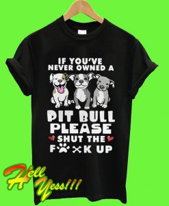 If You’ve Never Owned A Pitbull T Shirt