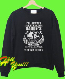 I’ll always be my Daddy’s little girl and he will always be my hero Sweatshirt