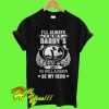 I’ll always be my Daddy’s little girl and he will always be my hero T Shirt