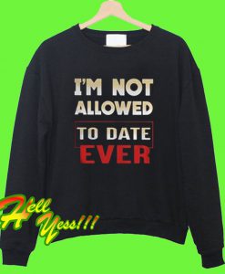 I’m Not Allowed Sweatshirt