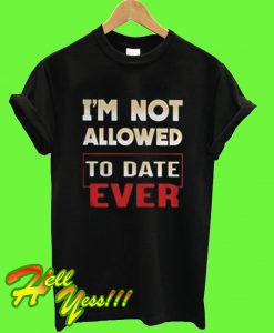 I’m Not Allowed T Shirt