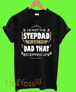 I’m Not The Stepdad T Shirt