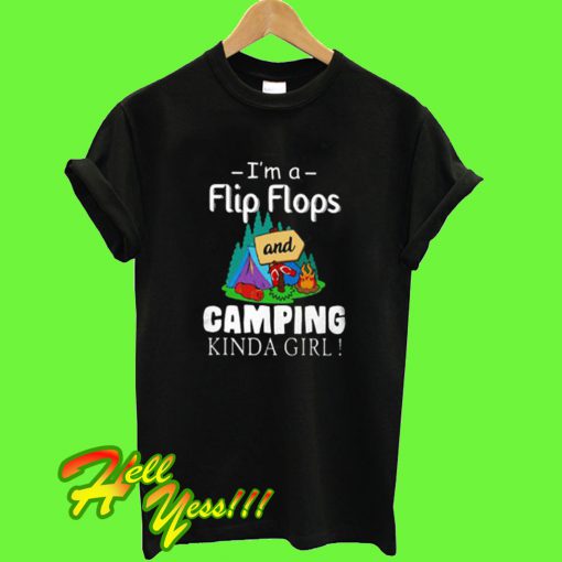 I’m a Flip Flops and Camping Kinda Girl T Shirt