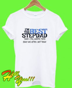 I’m the Best Stepdad T Shirt