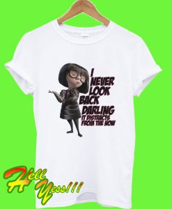 Incredibles 2 Edna Mode I Never Look Back Darling T Shirt