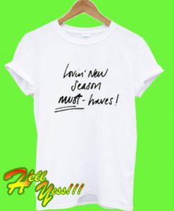 Lovin New Season Must Haves T shirt