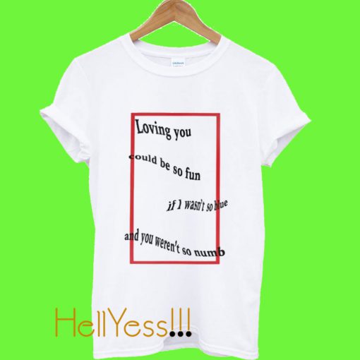 Loving You T Shirt