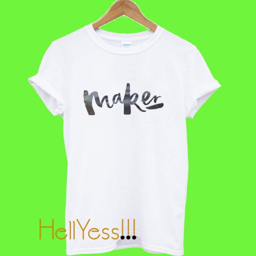 Maker T Shirt