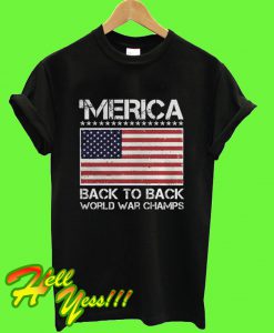 Merica Back To Back World War Champ July T Shirt