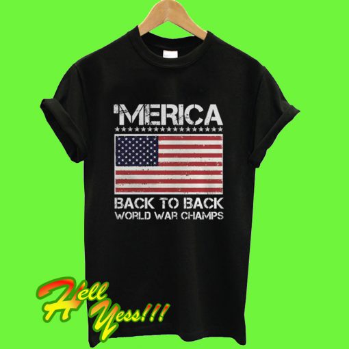 Merica Back To Back World War Champ July T Shirt