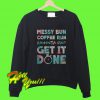 Messy Bun Coffee Run Gangsta Rap Get it Done Workout Sweatshirt