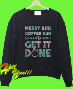 Messy Bun Coffee Run Gangsta Rap Get it Done Workout Sweatshirt