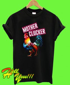 Mother clucker T Shirt