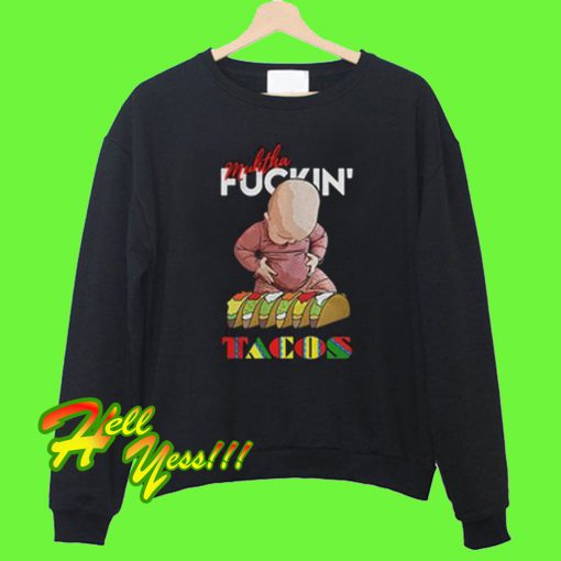 Muhtha Fuckin’ Tacos Sweatshirt