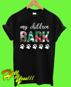 My Children Bark T Shirt