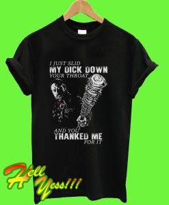 My Dick Down Thanked Me T-Shirt