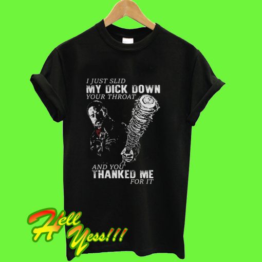 My Dick Down Thanked Me T-Shirt