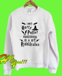 My Harry Potter Obsession Is A Bit Riddikulus Sweatshirt