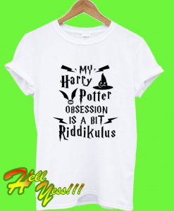 My Harry Potter Obsession Is A Bit Riddikulus T Shirt