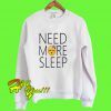 Need More Sleep Sweatshirt