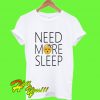 Need More Sleep T Shirt