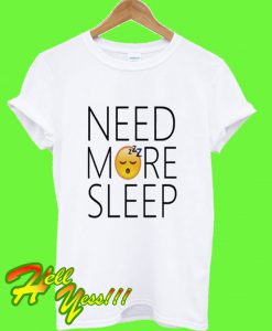 Need More Sleep T Shirt