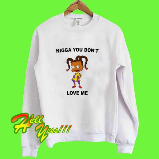 Nigga You Don’t Love Me Sweatshirt