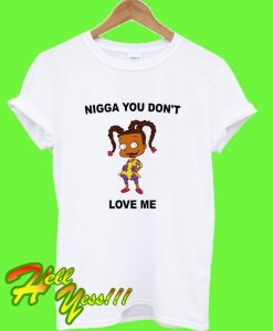 Nigga You Don’t Love Me T Shirt