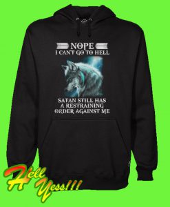 Nope I Can’t Go To Hell Satan Still Has A Restraining Hoodie