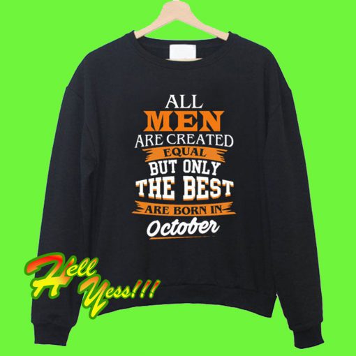 Only The Best Are Born In October Sweatshirt