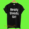 Ready Steady Go T Shirt