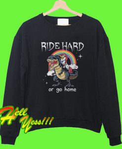 Ride Hard Or Go Home Sweatshirt