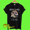 Ride Hard Or Go Home T Shirt