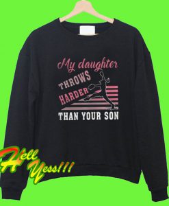 Softball My Daughter Throws Harder Than Your Son Sweatshirt