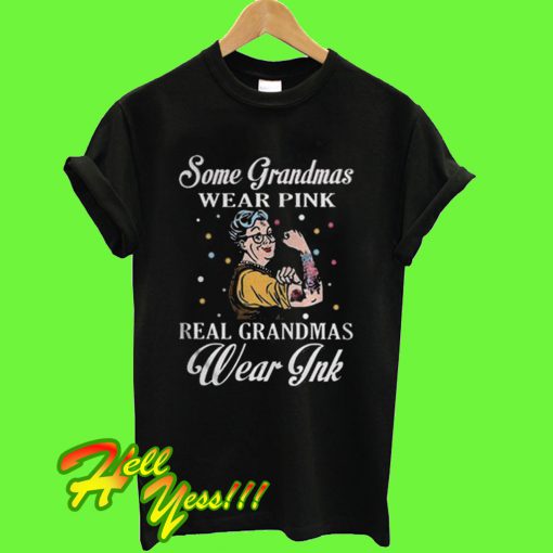 Some grandmas wear pink real grandmas wear Ink T Shirt