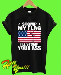 Stomp My Flag I'll Stomp Your Ass T Shirt