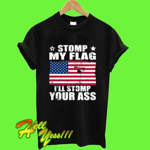 Stomp My Flag I'll Stomp Your Ass T Shirt
