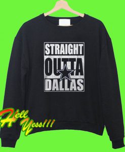 Straight Outta Dallas Dallas Cowboys Sweatshirt