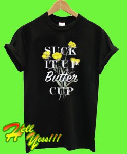 Suck It Up Butter Cup T Shirt