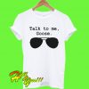 Talk To Me Goose T Shirt